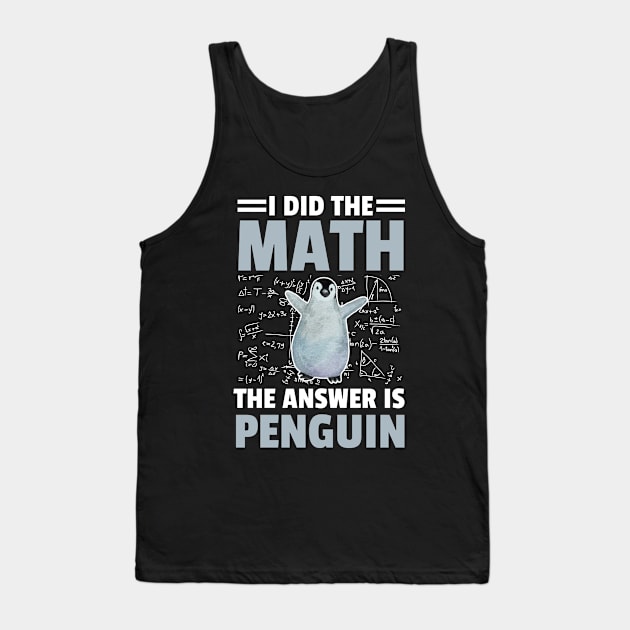 I Did The Math The Answer Is Penguin Funny Mathematician, Humor Mathematics Tank Top by weirdboy